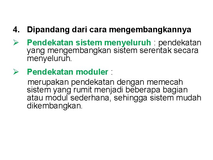 4. Dipandang dari cara mengembangkannya Ø Pendekatan sistem menyeluruh : pendekatan yang mengembangkan sistem