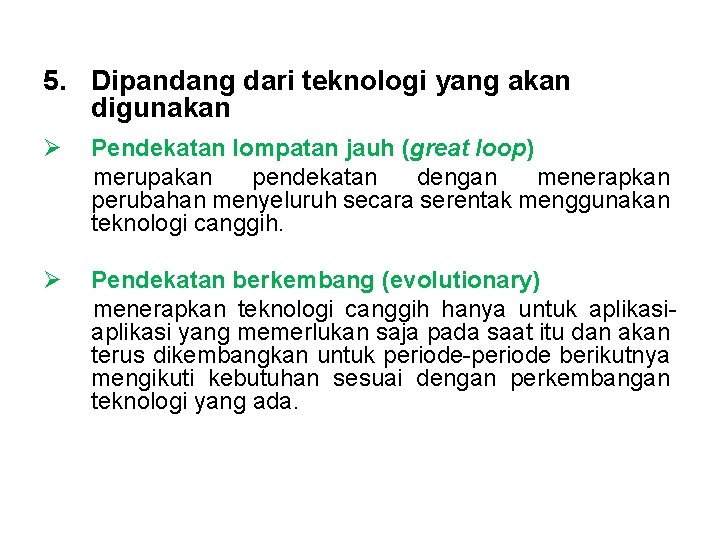 5. Dipandang dari teknologi yang akan digunakan Ø Pendekatan lompatan jauh (great loop) merupakan