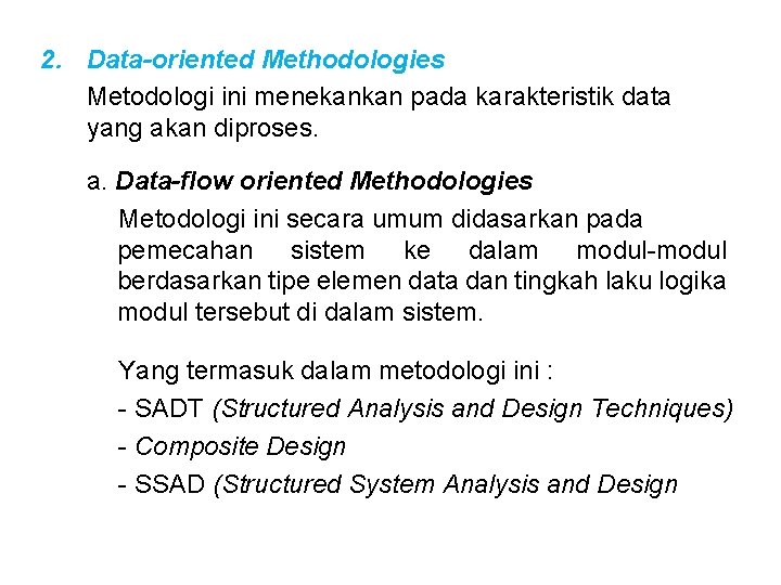 2. Data-oriented Methodologies Metodologi ini menekankan pada karakteristik data yang akan diproses. a. Data-flow