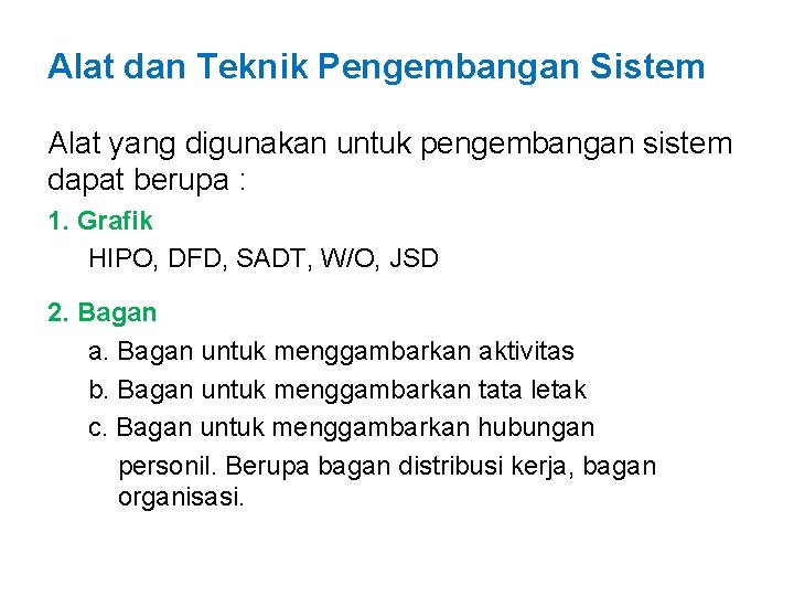 Alat dan Teknik Pengembangan Sistem Alat yang digunakan untuk pengembangan sistem dapat berupa :