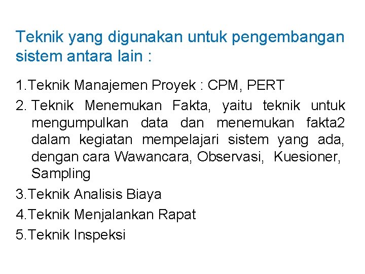 Teknik yang digunakan untuk pengembangan sistem antara lain : 1. Teknik Manajemen Proyek :