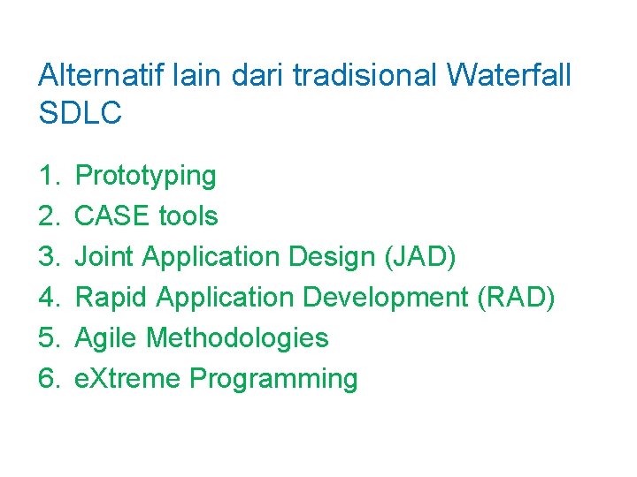 Alternatif lain dari tradisional Waterfall SDLC 1. 2. 3. 4. 5. 6. Prototyping CASE