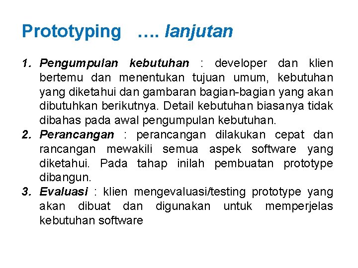 Prototyping …. lanjutan 1. Pengumpulan kebutuhan : developer dan klien bertemu dan menentukan tujuan