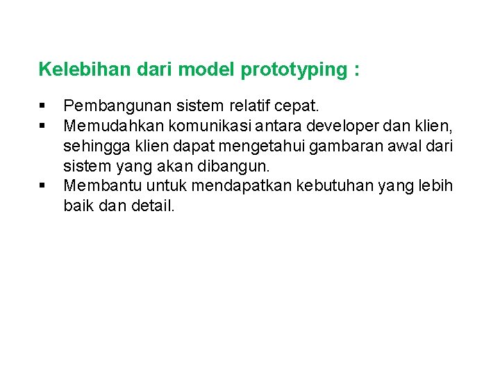Kelebihan dari model prototyping : § § § Pembangunan sistem relatif cepat. Memudahkan komunikasi