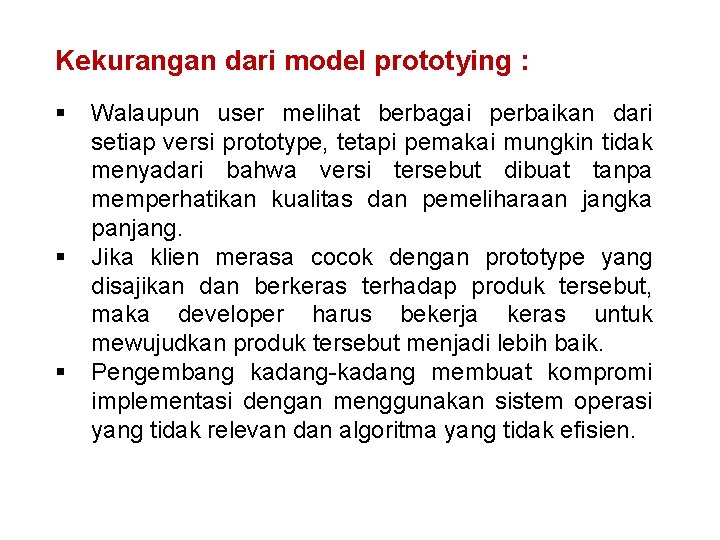Kekurangan dari model prototying : § § § Walaupun user melihat berbagai perbaikan dari
