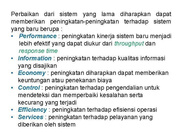 Perbaikan dari sistem yang lama diharapkan dapat memberikan peningkatan-peningkatan terhadap sistem yang baru berupa