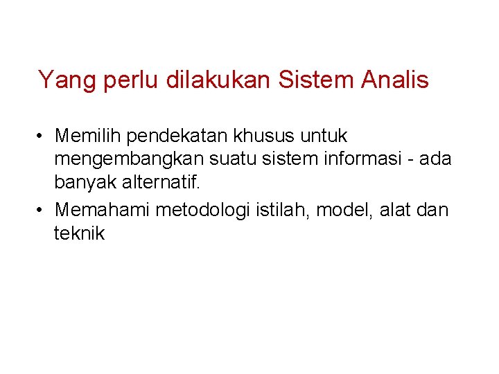 Yang perlu dilakukan Sistem Analis • Memilih pendekatan khusus untuk mengembangkan suatu sistem informasi
