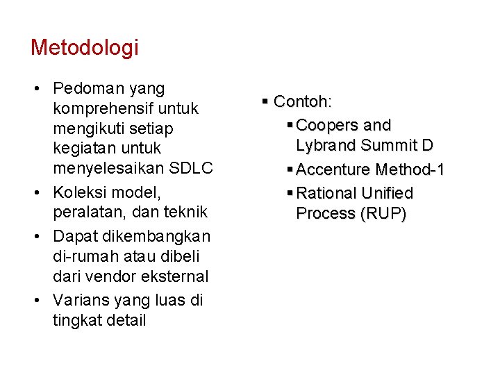 Metodologi • Pedoman yang komprehensif untuk mengikuti setiap kegiatan untuk menyelesaikan SDLC • Koleksi