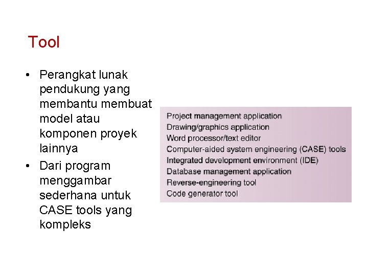 Tool • Perangkat lunak pendukung yang membantu membuat model atau komponen proyek lainnya •