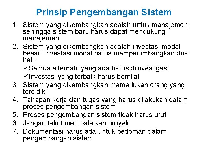 Prinsip Pengembangan Sistem 1. Sistem yang dikembangkan adalah untuk manajemen, sehingga sistem baru harus