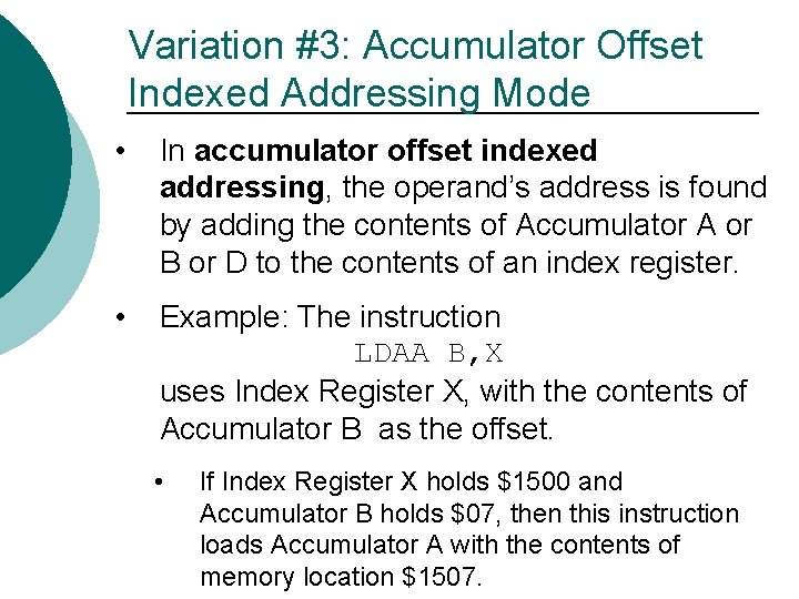 Variation #3: Accumulator Offset Indexed Addressing Mode • In accumulator offset indexed addressing, the