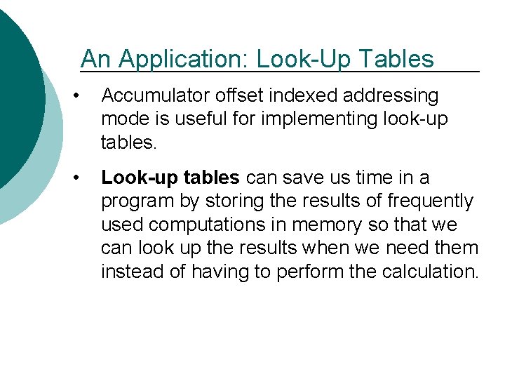 An Application: Look-Up Tables • Accumulator offset indexed addressing mode is useful for implementing