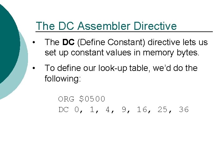 The DC Assembler Directive • The DC (Define Constant) directive lets us set up