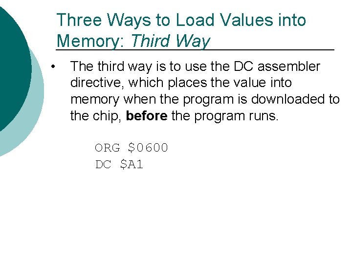 Three Ways to Load Values into Memory: Third Way • The third way is