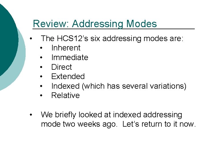 Review: Addressing Modes • The HCS 12’s six addressing modes are: • Inherent •