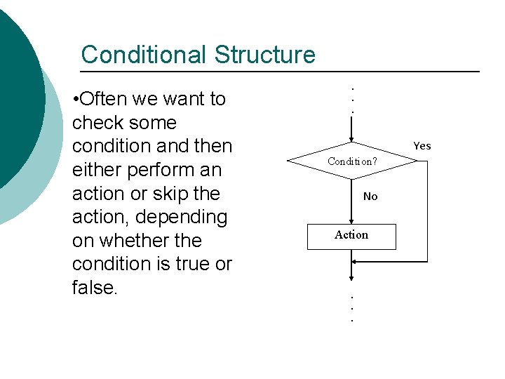 Conditional Structure • Often we want to check some condition and then either perform