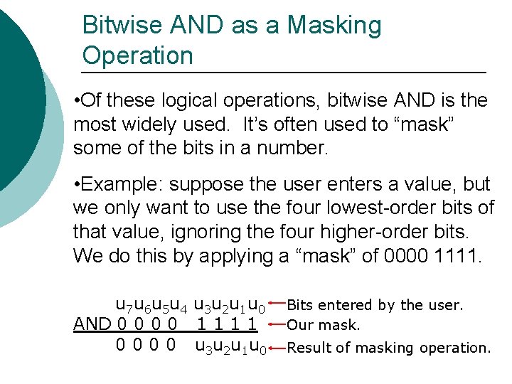 Bitwise AND as a Masking Operation • Of these logical operations, bitwise AND is