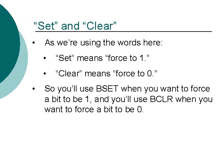 “Set” and “Clear” • • As we’re using the words here: • “Set” means