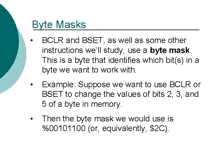 Byte Masks • BCLR and BSET, as well as some other instructions we’ll study,