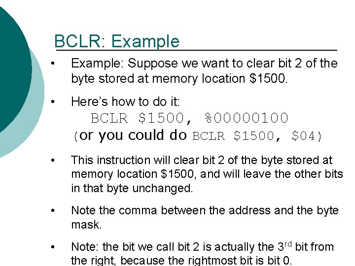 BCLR: Example • Example: Suppose we want to clear bit 2 of the byte