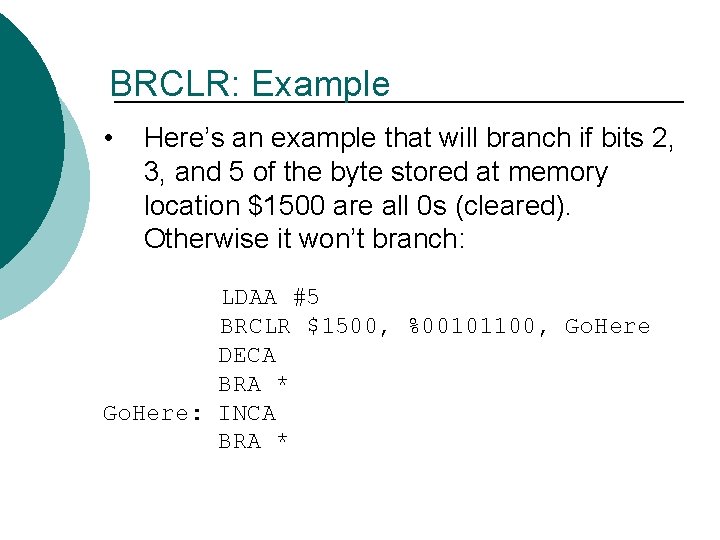 BRCLR: Example • Here’s an example that will branch if bits 2, 3, and