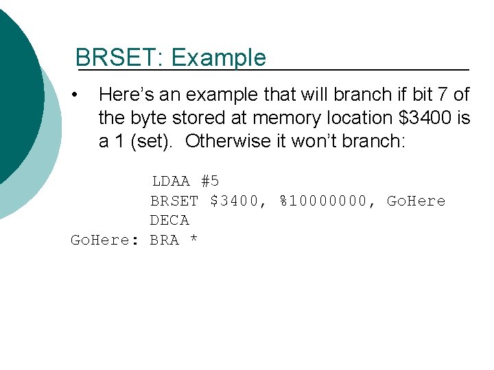 BRSET: Example • Here’s an example that will branch if bit 7 of the