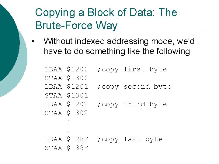 Copying a Block of Data: The Brute-Force Way • Without indexed addressing mode, we’d