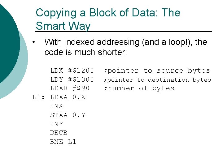 Copying a Block of Data: The Smart Way • With indexed addressing (and a