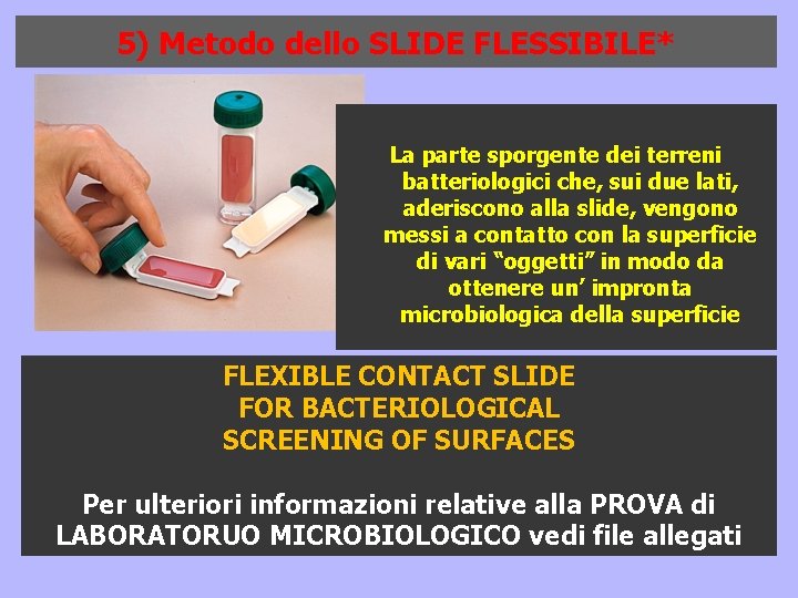 5) Metodo dello SLIDE FLESSIBILE* La parte sporgente dei terreni batteriologici che, sui due 5) Metodo dello SLIDE FLESSIBILE* La parte sporgente dei terreni batteriologici che, sui due