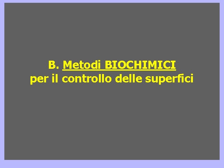B. Metodi BIOCHIMICI per il controllo delle superfici B. Metodi BIOCHIMICI per il controllo delle superfici