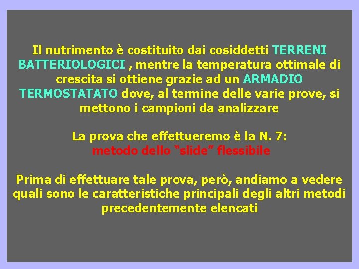 Il nutrimento è costituito dai cosiddetti TERRENI BATTERIOLOGICI , mentre la temperatura ottimale di Il nutrimento è costituito dai cosiddetti TERRENI BATTERIOLOGICI , mentre la temperatura ottimale di