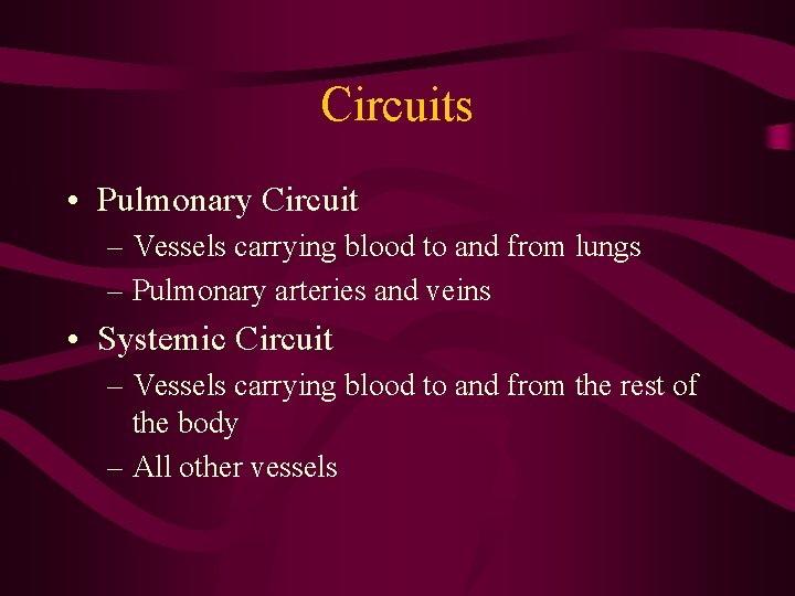 Circuits • Pulmonary Circuit – Vessels carrying blood to and from lungs – Pulmonary