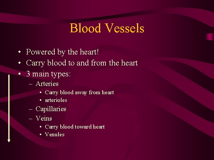 Blood Vessels • Powered by the heart! • Carry blood to and from the