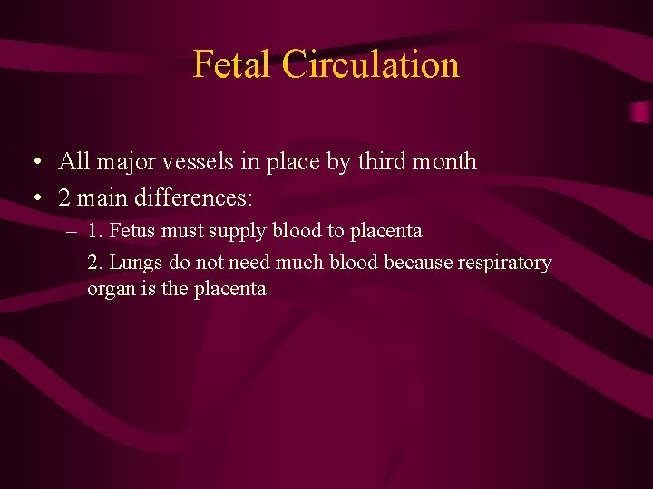 Fetal Circulation • All major vessels in place by third month • 2 main