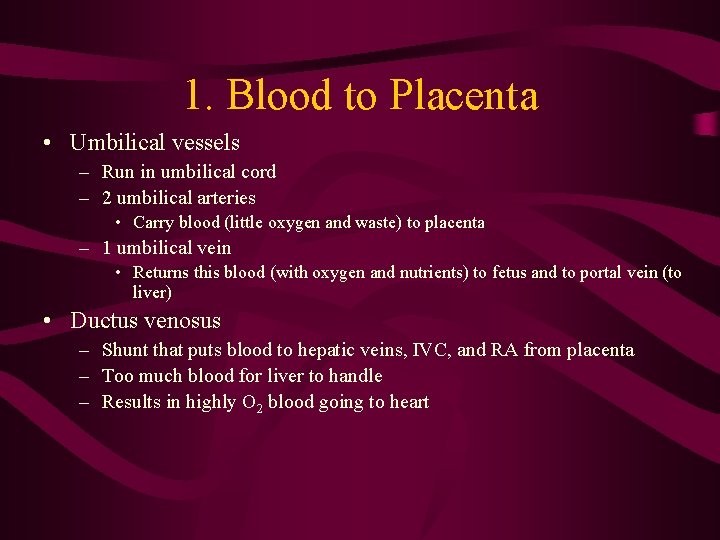 1. Blood to Placenta • Umbilical vessels – Run in umbilical cord – 2