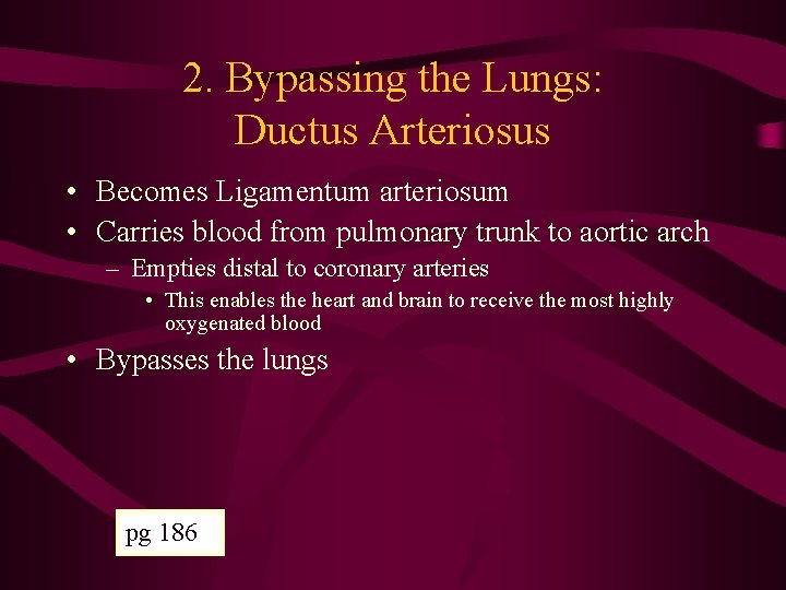2. Bypassing the Lungs: Ductus Arteriosus • Becomes Ligamentum arteriosum • Carries blood from