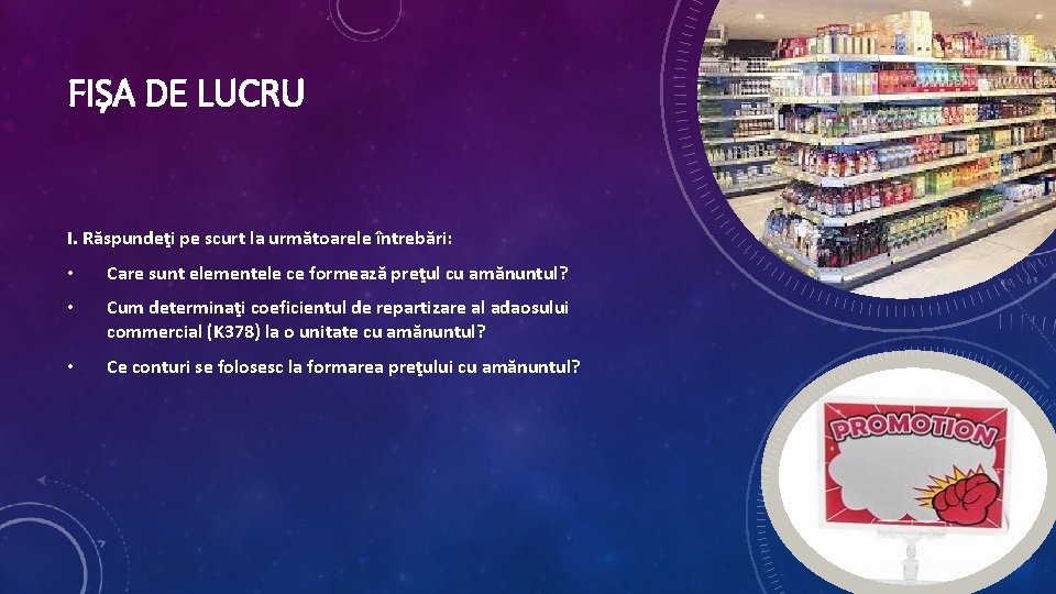 FIȘA DE LUCRU I. Răspundeţi pe scurt la următoarele întrebări: • Care sunt elementele