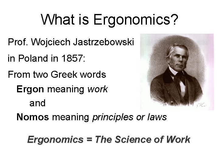What is Ergonomics? Prof. Wojciech Jastrzebowski in Poland in 1857: From two Greek words