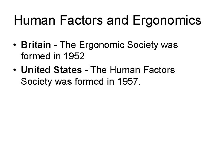 Human Factors and Ergonomics • Britain - The Ergonomic Society was formed in 1952