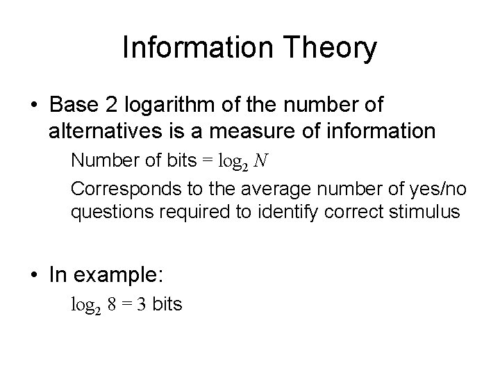 Information Theory • Base 2 logarithm of the number of alternatives is a measure