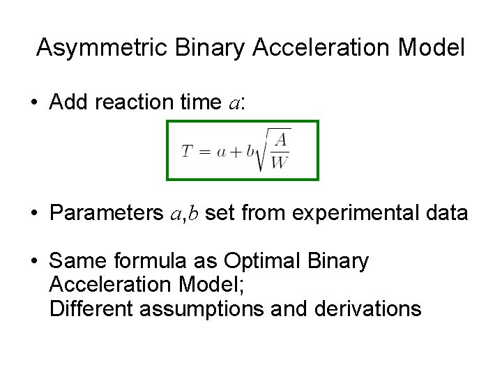 Asymmetric Binary Acceleration Model • Add reaction time a: • Parameters a, b set