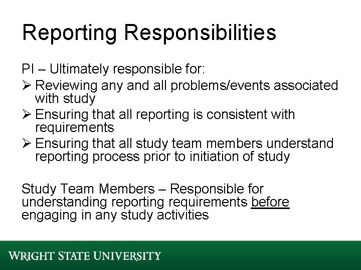 Reporting Responsibilities PI – Ultimately responsible for: Ø Reviewing any and all problems/events associated