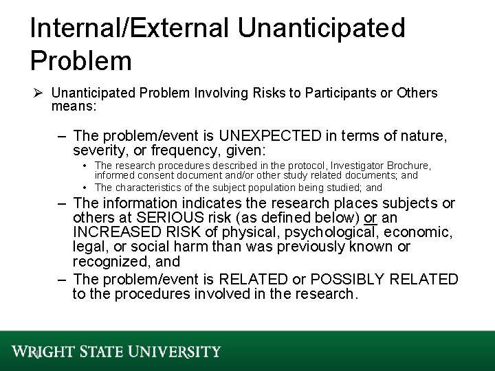 Internal/External Unanticipated Problem Ø Unanticipated Problem Involving Risks to Participants or Others means: –