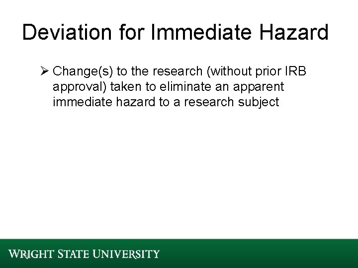 Deviation for Immediate Hazard Ø Change(s) to the research (without prior IRB approval) taken