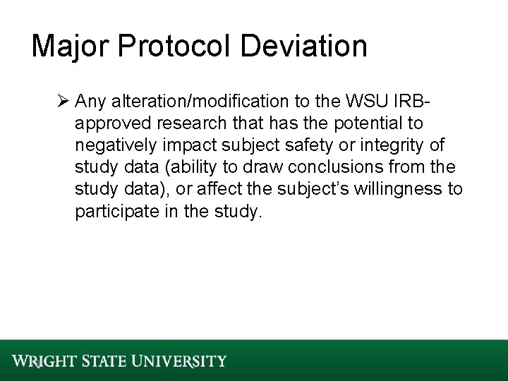 Major Protocol Deviation Ø Any alteration/modification to the WSU IRBapproved research that has the