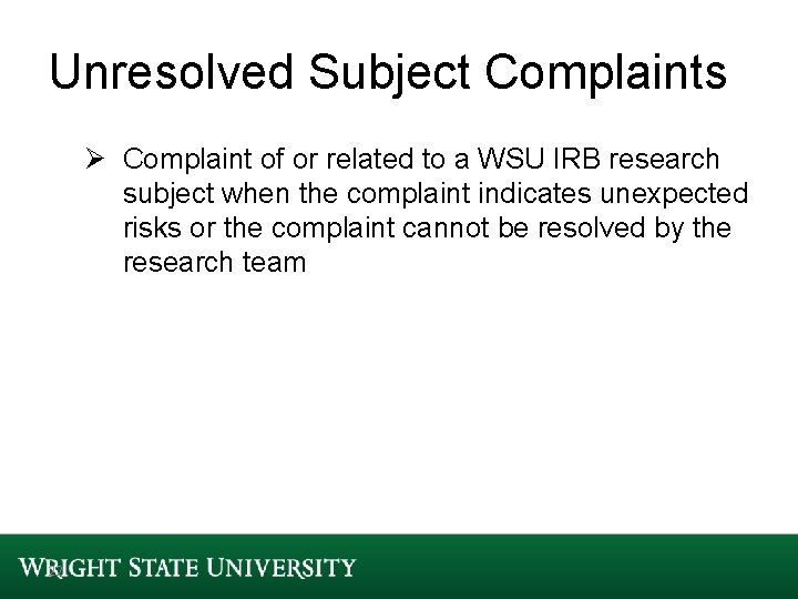 Unresolved Subject Complaints Ø Complaint of or related to a WSU IRB research subject