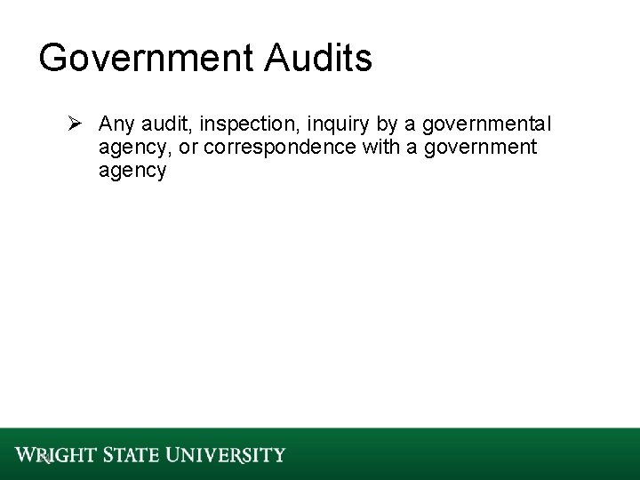 Government Audits Ø Any audit, inspection, inquiry by a governmental agency, or correspondence with