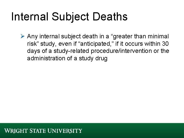 Internal Subject Deaths Ø Any internal subject death in a “greater than minimal risk”