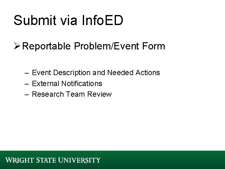 Submit via Info. ED Ø Reportable Problem/Event Form – Event Description and Needed Actions