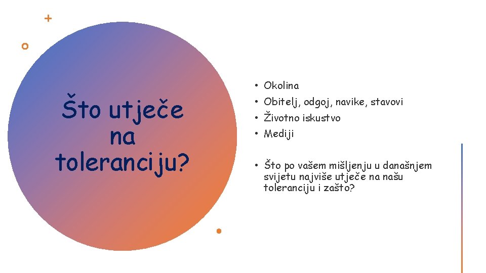 Što utječe na toleranciju? • Okolina • Obitelj, odgoj, navike, stavovi • Životno iskustvo